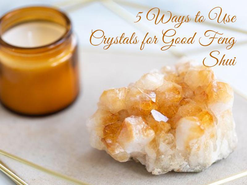 5 Ways To Use Crystals For Good Feng Shui